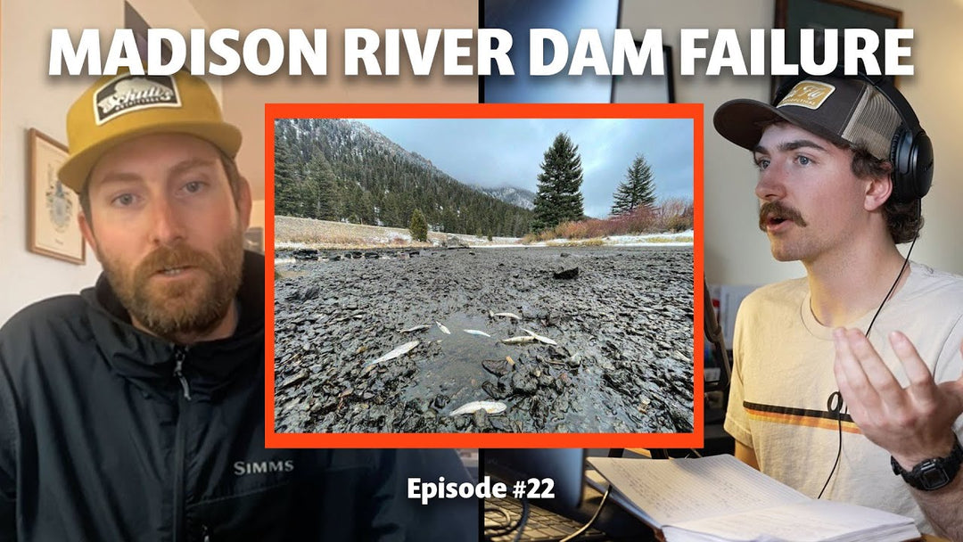 #22 MADISON RIVER DAM FAILURE & Its Repercussions on the Fishery | w/ Simms' Connor Flanagan
