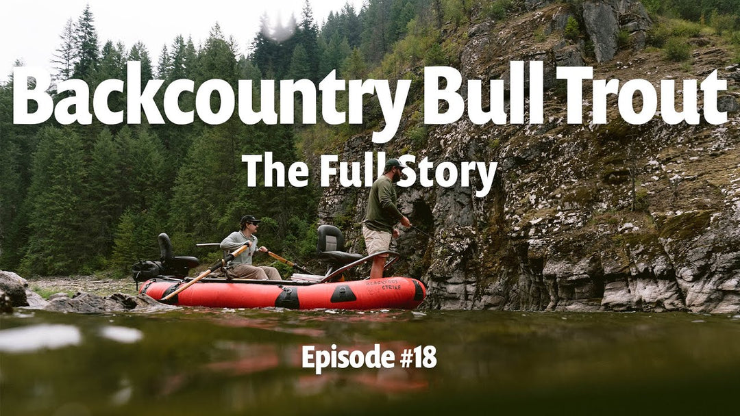 #18 Our 5 day Fly Fishing Expedition in Bull Trout Country (THE FULL STORY)